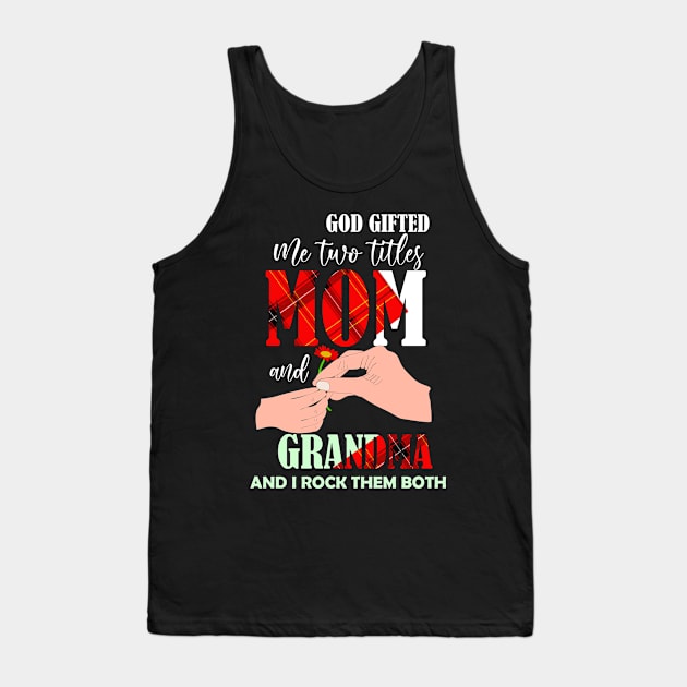 god gifted me two titles mom and gradnma and i rock them both-mom grandma gift Tank Top by DODG99